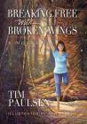 Breaking Free with Broken Wings By Dan Nelson (Illustrator), Tim Paulsen Cover Image