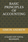 Basic Principles of Accounting: A Guide for Toatal Beginners Cover Image