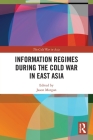 Information Regimes During the Cold War in East Asia By Jason Morgan (Editor) Cover Image