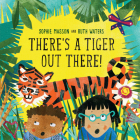 There's a Tiger Out There By Sophie Masson, Ruth Waters (Illustrator) Cover Image
