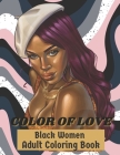 Color of love Black Women Adult Coloring Book: Beautiful African American Women Portraits An Adult Coloring Book of Black and Brown Afro American Quee Cover Image