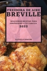 Freidora de Aire Breville 2022: Deliciosas Recetas Para Sorprender a Tu Familia Cover Image