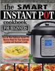 The Smart Instant Pot Cookbook for Beginners: Easy & Most Delicious Instant Pot Recipes Made For Your Everyday Cooking with Beginners Guide By Francis Michael Cover Image