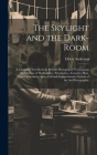 The Skylight and the Dark-room: a Complete Text-book on Portrait Photography: Containing the Outlines of Hydrostatics, Pneumatics, Acoustics, Heat, Op Cover Image