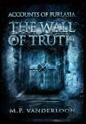 The Wall of Truth: (Accounts of Furlasia Book 2) By M. P. Vanderloon Cover Image