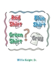 Red Shirt, Blue Shirt, Green Shirt, Grey By Sr. Knight, Willie Cover Image