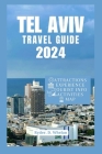 Tel Aviv Isreal Travel, Guide 2024: White City Escapes: Adventure, Beaches, & Beyond! Cover Image