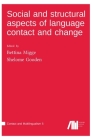 Social and structural aspects of language contact and change By Bettina Migge (Editor), Shelome Gooden (Editor) Cover Image