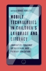 Mobile Technologies in Children's Language and Literacy: Innovative Pedagogy in Preschool and Primary Education By Grace Oakley (Editor) Cover Image