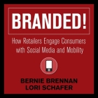 Branded! Lib/E: How Retailers Engage Consumers with Social Media and Mobility By Mark Ashby (Read by), Bernie Brennan, Lori Schafer Cover Image