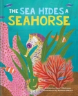 The Sea Hides a Seahorse By Sara T. Behrman, Melanie Mikecz (Illustrator) Cover Image