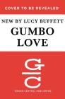 Gumbo Love: Recipes for Gulf Coast Cooking, Entertaining, and Savoring the Good Life By Lucy Buffett, Thomas McGuane (Foreword by) Cover Image