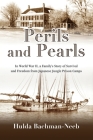 Perils and Pearls: In World War II, a Family's Story of Survival and Freedom from Japanese Jungle Prison Camps By Hulda Bachman-Neeb Cover Image
