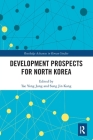 Development Prospects for North Korea (Routledge Advances in Korean Studies) Cover Image