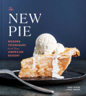 The New Pie: Modern Techniques for the Classic American Dessert: A Baking Book Cover Image