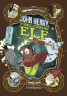 John Henry, Steel-Drivin' Elf: A Graphic Novel By Benjamin Harper, Álex López (Illustrator) Cover Image