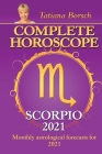 Complete Horoscope SCORPIO 2021: Monthly Astrological Forecasts for 2021 Cover Image