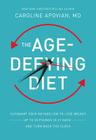The Age-Defying Diet: Outsmart Your Metabolism to Lose Weight--Up to 20 Pounds in 21 Days!--And Turn Back the Clock By Caroline Apovian Cover Image