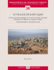 Le Village de Kafr 'Aqab: Etude Monographique d'Un Site Du Gebel Wastani (Massif Calcaire de la Syrie Du Nord). Topographie Et Architecture By Bertrand Riba Cover Image