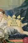 Sex with Kings: 500 Years of Adultery, Power, Rivalry, and Revenge By Eleanor Herman Cover Image