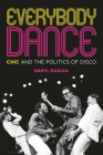 Everybody Dance: Chic and the Politics of Disco By Daryl Easlea Cover Image