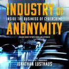 Industry of Anonymity Lib/E: Inside the Business of Cybercrime By Jonathan Lusthaus, David Stifel (Read by) Cover Image