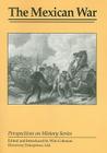 The Mexican War (Perspectives on History (Discovery)) By Wim Coleman (Editor) Cover Image