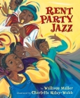Rent Party Jazz By William Miller, Charlotte Riley-Webb (Illustrator) Cover Image