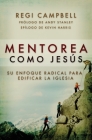 Mentorea como Jesús: Su enfoque radical para edificar la iglesia By Regi Campbell, Andy Stanley (Foreword by), Kevin Harris (Afterword by) Cover Image