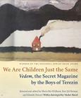 We Are Children Just the Same: Vedem, the Secret Magazine by the Boys of Terezín By Paul R. Wilson (Editor), Vaclav Havel (Foreword by), Marie Rut Krizkova (Compiled by), Kurt Jiri Kotouc (Compiled by), Zdenek Ornest (Compiled by) Cover Image