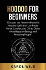 Hoodoo for Beginners: Discover the Far more Powerful Hoodoo Spells that Use Roots, Herbs, Candles, and Oils to Chase\sAway Negative Energy a By Karol Wild Cover Image