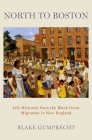 North to Boston: Life Histories from the Black Great Migration in New England By Blake Gumprecht Cover Image