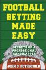 Football Betting Made Easy: Secrets of a Professional Handicapper By John  D. Rothschild Cover Image