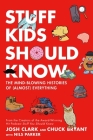 Stuff Kids Should Know: The Mind-Blowing Histories of (Almost) Everything By Chuck Bryant, Josh Clark, Nils Parker (With) Cover Image