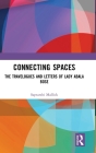 Connecting Spaces: The Travelogues and Letters of Lady Abala Bose Cover Image