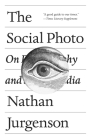 The Social Photo: On Photography and Social Media By Nathan Jurgenson Cover Image