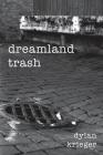 dreamland trash By Dylan Krieger Cover Image