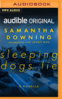 Sleeping Dogs Lie: A Novella By Samantha Downing, Melanie Nicholls-King (Read by), Lindsey Dorcus (Read by) Cover Image