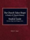 The Church Takes Shape, A Study of Church History - Student Guide By Robert Sauer Cover Image