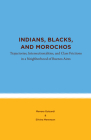 Indians, Blacks, and Morochos: Trajectories, Intersectionalities, and Class Frictions in a Neighborhood of Buenos Aires (Studies in Latin America) Cover Image