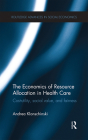 The Economics of Resource Allocation in Health Care: Cost-Utility, Social Value, and Fairness (Routledge Advances in Social Economics) By Andrea Klonschinski Cover Image