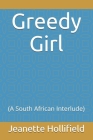 Greedy Girl: (A South African Interlude) Cover Image
