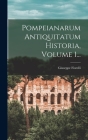Pompeianarum Antiquitatum Historia, Volume 1... Cover Image