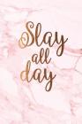 Slay all day: Beautiful marble inspirational quote notebook ★ Personal notes ★ Daily diary ★ Office supplies 6 x 9 By Paper Juice Cover Image