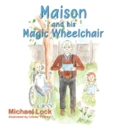 Maison and his Magic Wheelchair: Maison, Isla, and Coco go to the Zoo By Michael Lock Cover Image