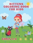 kittens coloring book for kids girls 4-8: incredibly fun and relaxing girls coloring book gift for kids who loves cats and kittens easy and entertaini By Damian Francis Cover Image