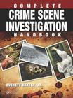 Complete Crime Scene Investigation Handbook By Everett Baxter Jr Cover Image