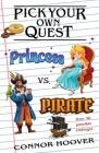Pick Your Own Quest: Princess vs. Pirate By Connor Hoover Cover Image