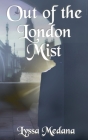 Out of the London Mist By Lyssa Medana Cover Image