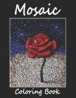 Mosaic Coloring Book: Mosaic Adult Coloring Book Stress Relieving Designs for Relaxation. Beautiful Mosaic Coloring Book For Stress Relief Cover Image